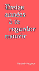 Treize années à te regarder mourir